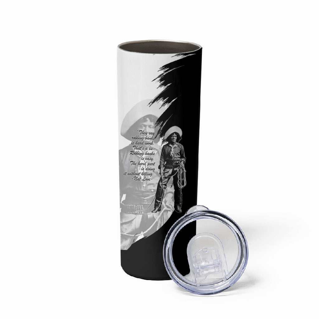 Nat Love Skinny Tumbler Deadwood Dick Legendary Black Cowboy - Famous Outlaw Quote