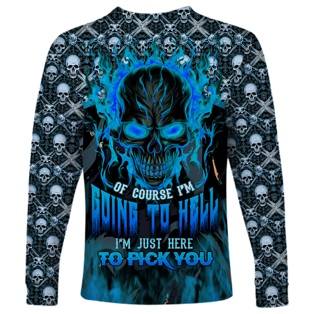 Fire Skull Long Sleeve Shirt Of Course I'm Going To Hell I'm Just Here To Pick You Up - Wonder Print Shop