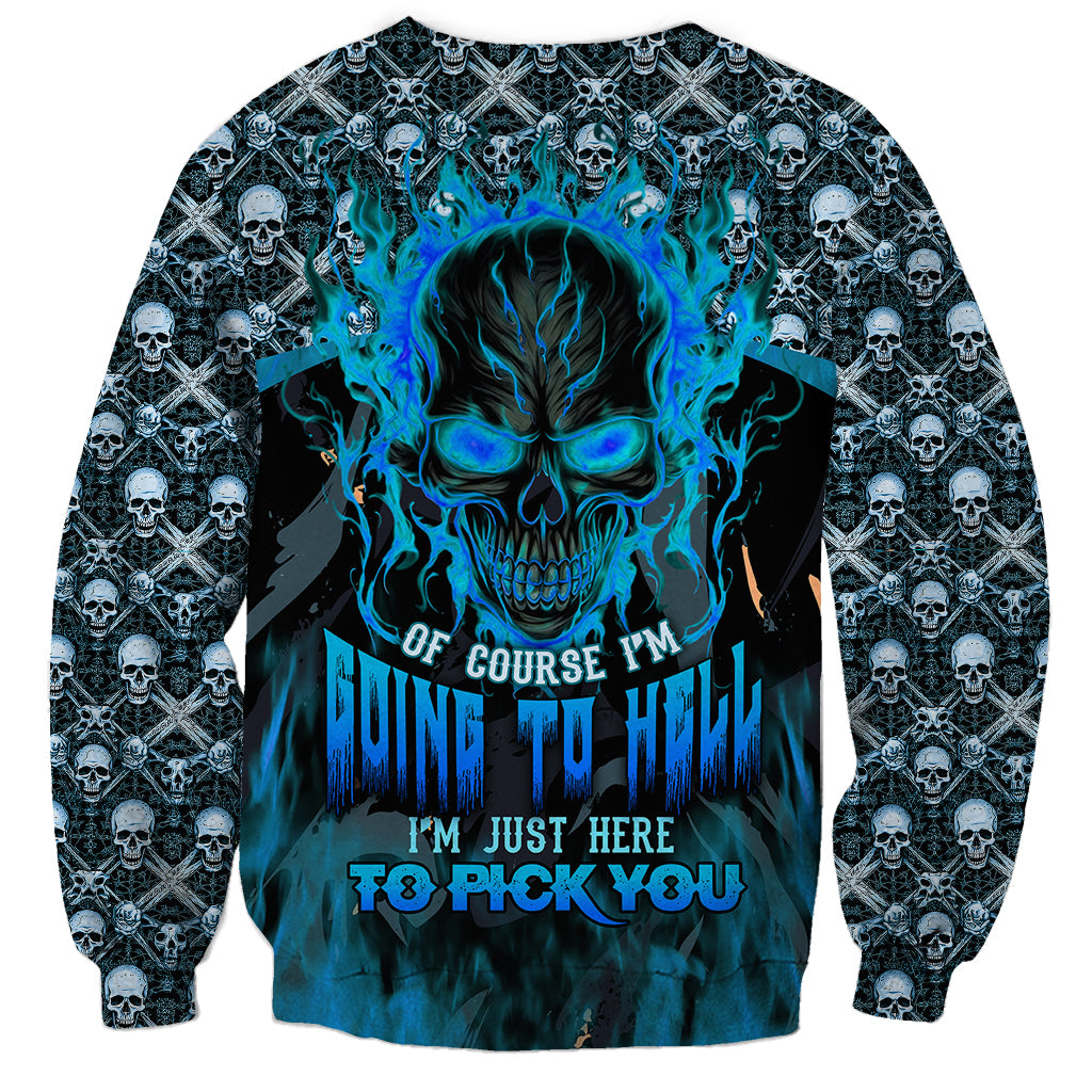 Fire Skull Sweatshirt Of Course I'm Going To Hell I'm Just Here To Pick You Up - Wonder Print Shop