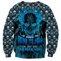 Fire Skull Sweatshirt Of Course I'm Going To Hell I'm Just Here To Pick You Up - Wonder Print Shop