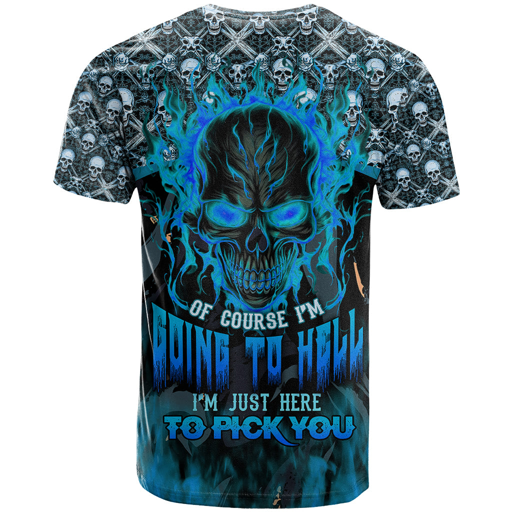 Fire Skull T Shirt Of Course I'm Going To Hell I'm Just Here To Pick You Up - Wonder Print Shop