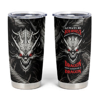 Demon Skull Tumbler Cup Always be yourself unless you can be a Dragon then always be a Dragon - Wonder Print Shop