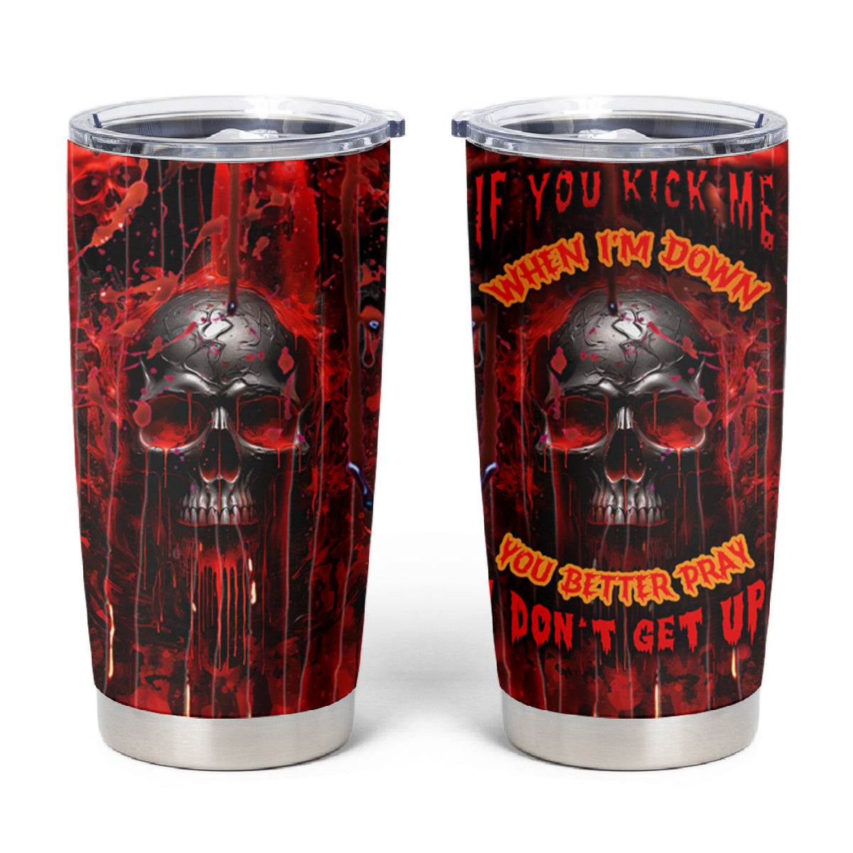 If You Kick Me When I'm Down You Better Pray I Don't Get Up Skull Tumbler Cup