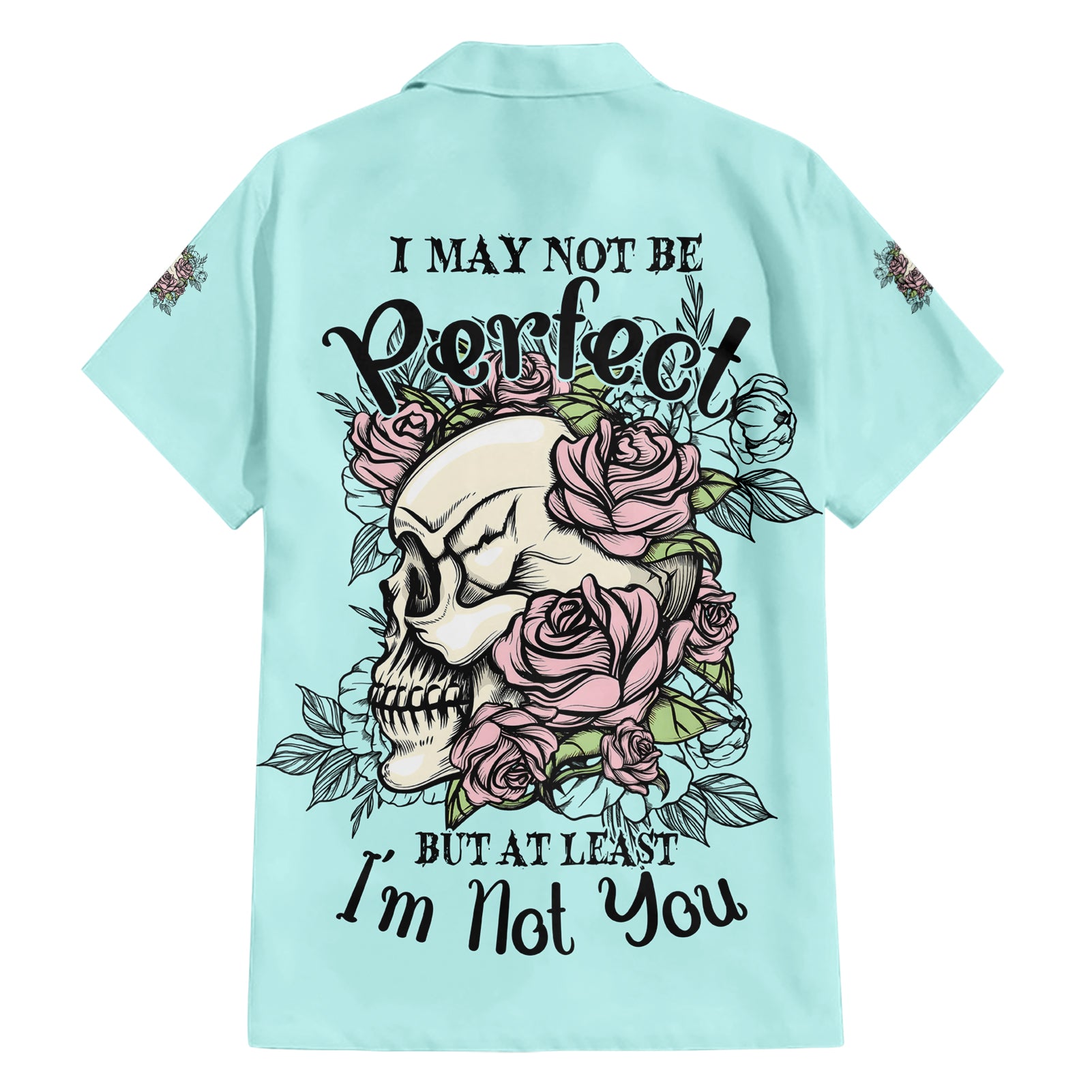 I May Not Be Perfect Skull Roses Hawaiian Shirt - Wonder Print Shop