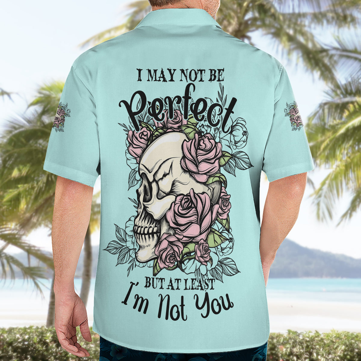 I May Not Be Perfect Skull Roses Hawaiian Shirt - Wonder Print Shop
