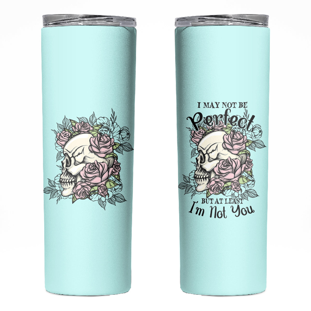 I May Not Be Perfect Skull Roses Skinny Tumbler - Wonder Print Shop