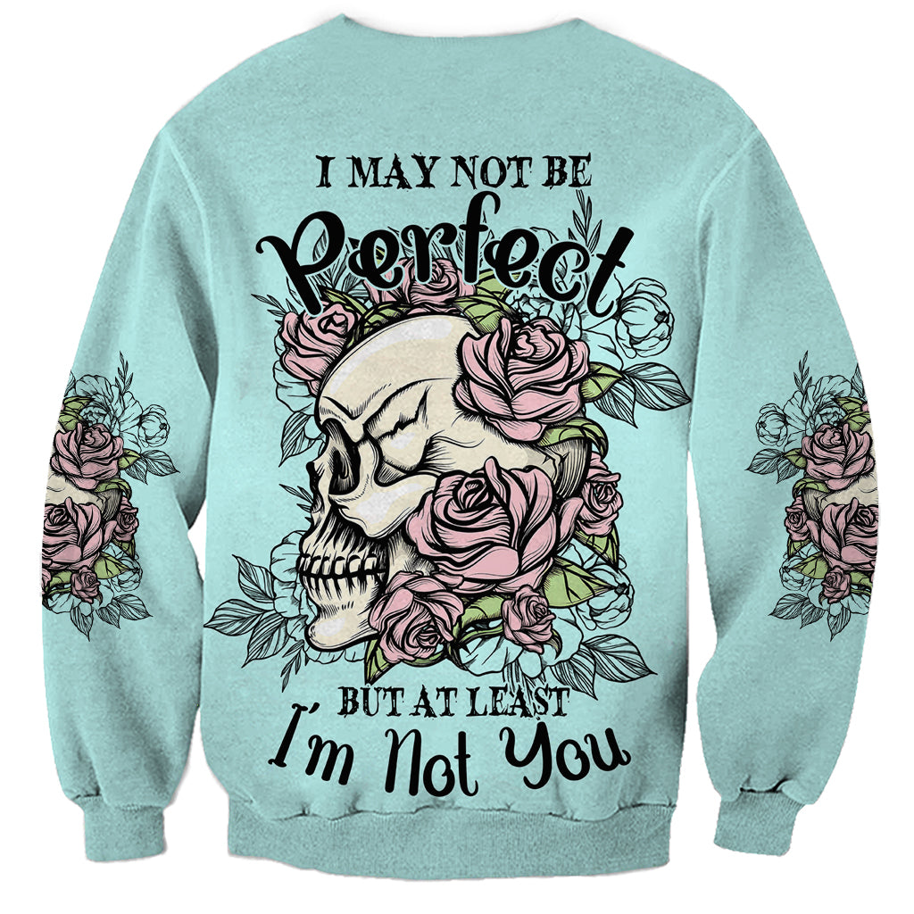 I May Not Be Perfect Skull Roses Sweatshirt - Wonder Print Shop