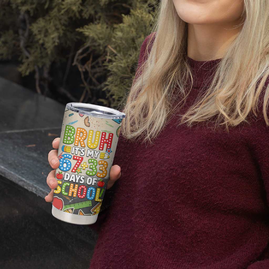 Bruh Its My 67 33 Days of School Tumbler Cup Funny Boys Kids 100th Day