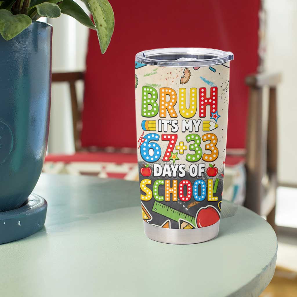 Bruh Its My 67 33 Days of School Tumbler Cup Funny Boys Kids 100th Day