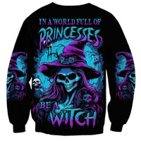 In A World Full Of Princesses Be A Witch Halloween Sweatshirt - Wonder Print Shop