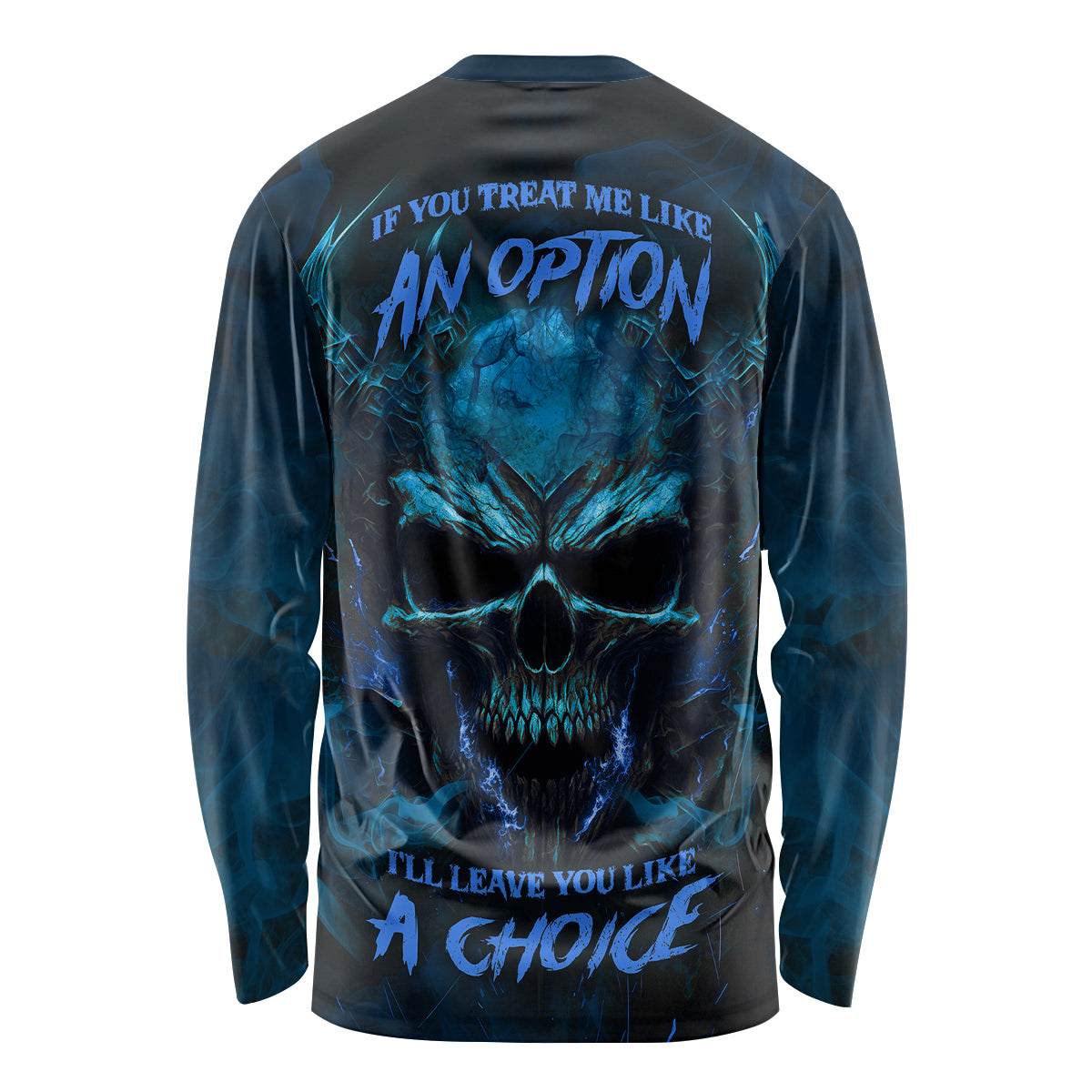 If You Treat Me Like And Option I'll Leave You Like A Choice Long Sleeve Shirt - Wonder Print Shop