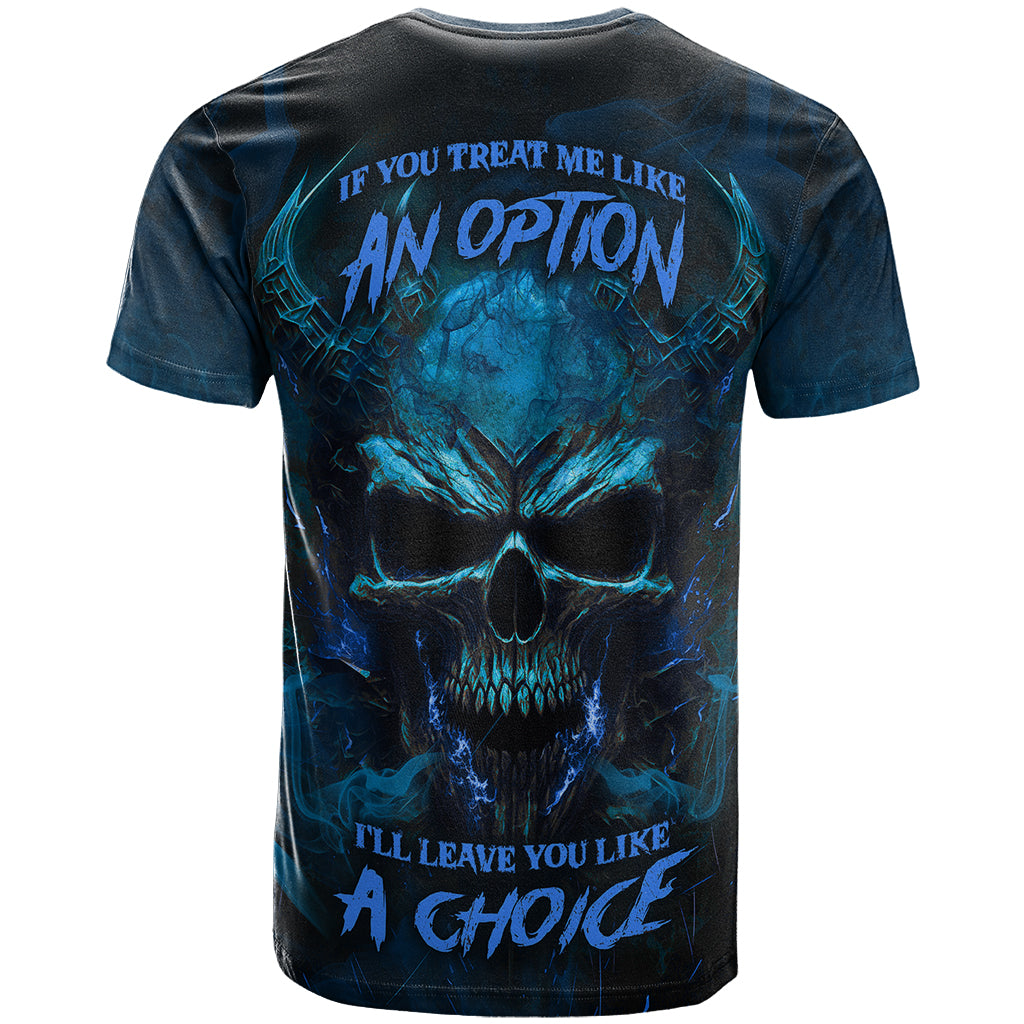 If You Treat Me Like And Option I'll Leave You Like A Choice T Shirt - Wonder Print Shop