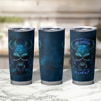 If You Treat Me Like And Option I'll Leave You Like A Choice Tumbler Cup - Wonder Print Shop