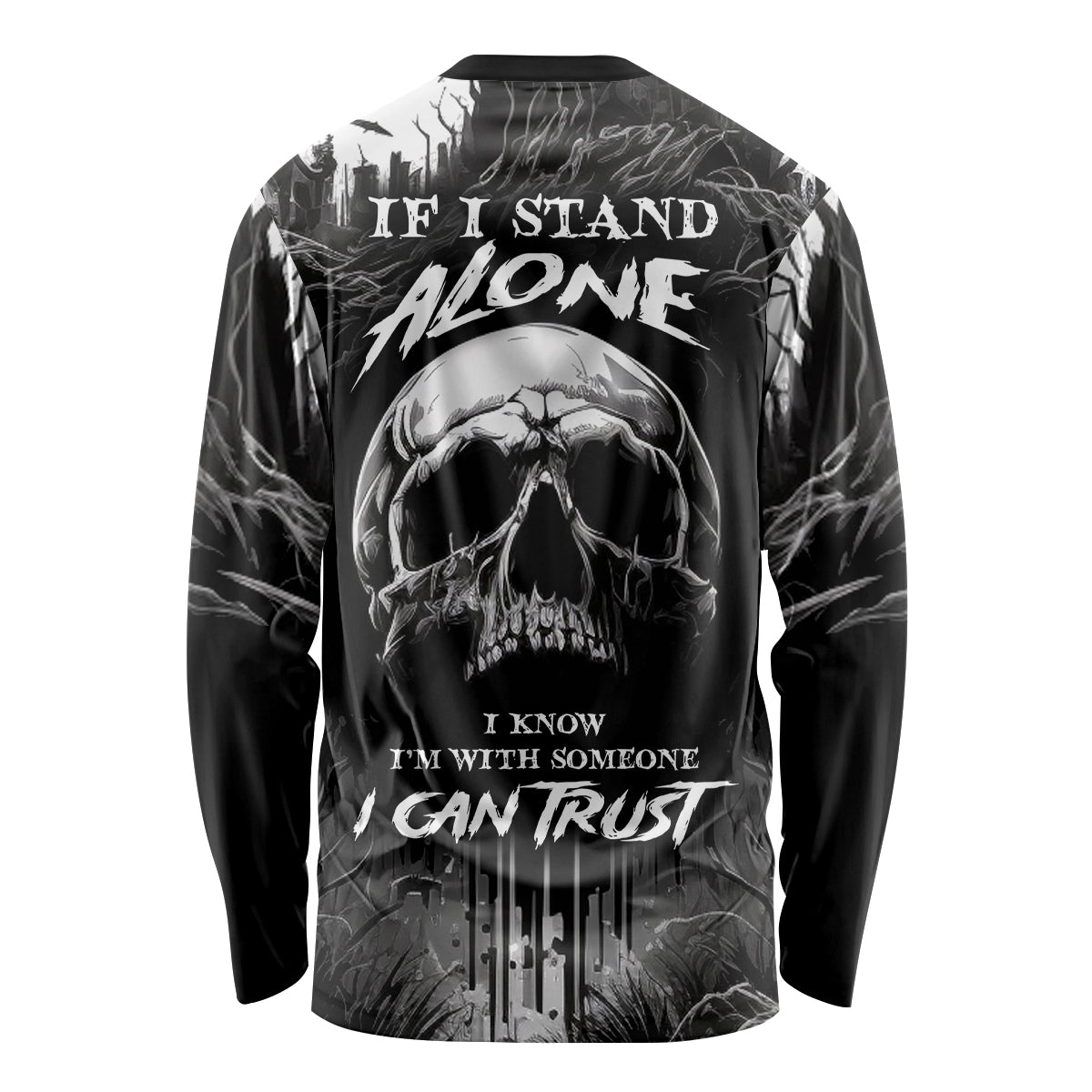 If I Stand Alone I Know I'm With Someone I Can Trust Skull Long Sleeve Shirt - Wonder Print Shop