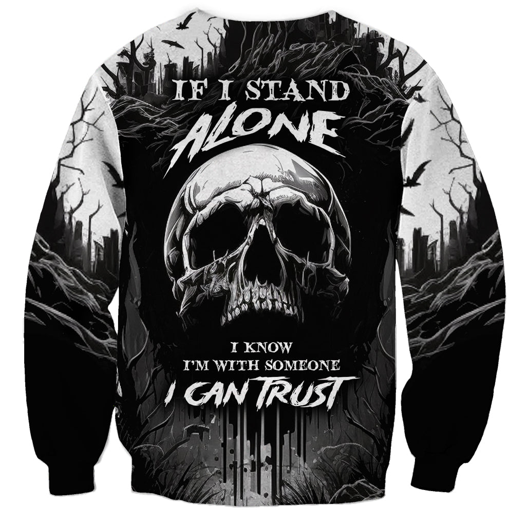 If I Stand Alone I Know I'm With Someone I Can Trust Skull Sweatshirt - Wonder Print Shop