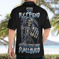 You My Friend Should Have Been Swallowed Hawaiian Shirt - Wonder Print Shop