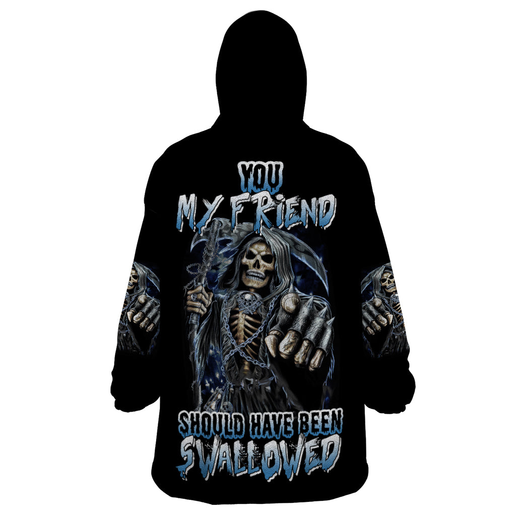 You My Friend Should Have Been Swallowed Wearable Blanket Hoodie - Wonder Print Shop