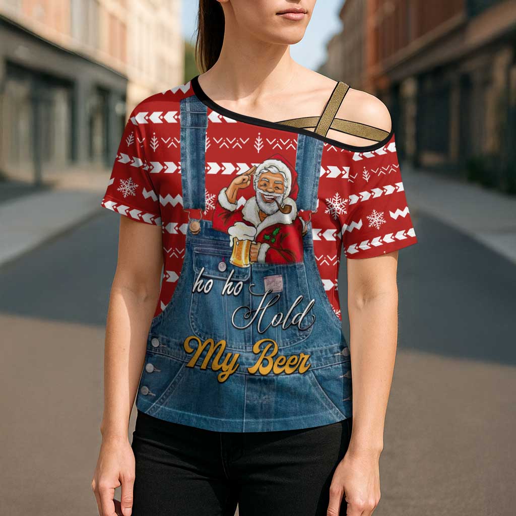 Ho Ho Hold My Beer Santa Christmas Design Cross Shoulder Shirt Xmas Holiday Patterns - Wonder Print Shop