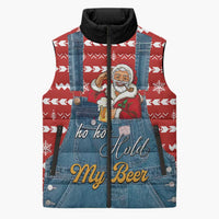 Ho Ho Hold My Beer Santa Christmas Design Sleeveless Puffer Jacket Xmas Holiday Patterns - Wonder Print Shop