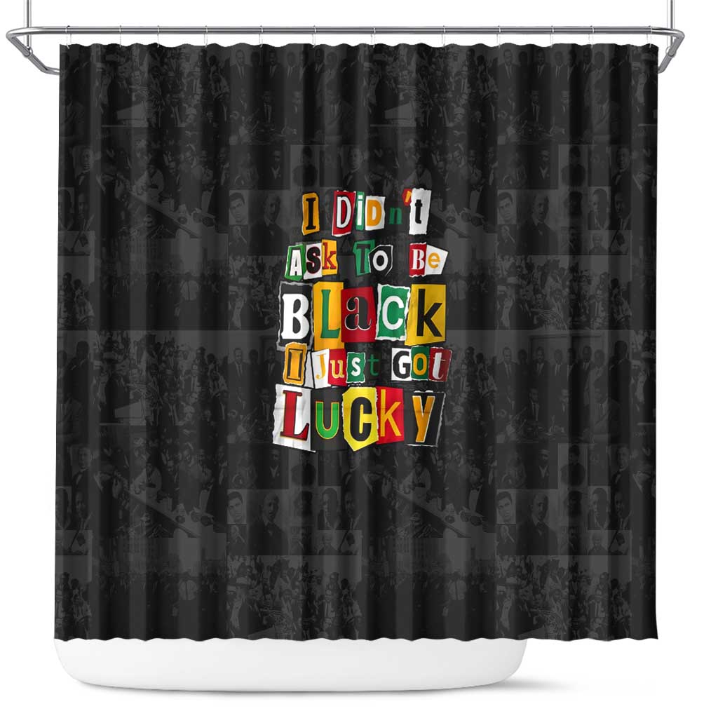 I Didn't Ask To Be Black I Just Got Lucky Magazine Cutout Shower Curtain with Ancestral Portrait Collage Lettering - Wonder Print Shop