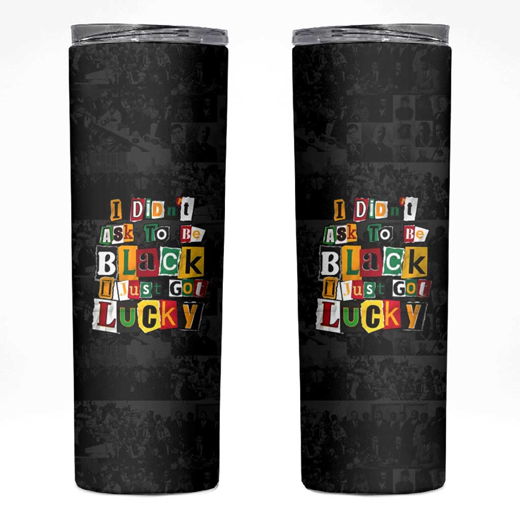 I Didn't Ask To Be Black I Just Got Lucky Magazine Cutout Skinny Tumbler with Ancestral Portrait Collage Lettering - undefined