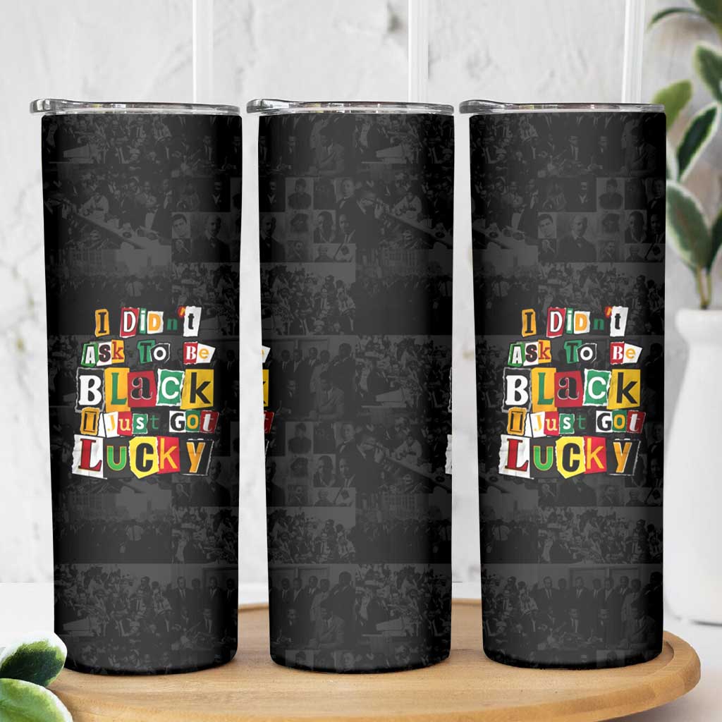 I Didn't Ask To Be Black I Just Got Lucky Magazine Cutout Skinny Tumbler with Ancestral Portrait Collage Lettering - undefined