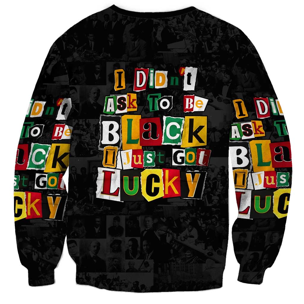 I Didn't Ask To Be Black I Just Got Lucky Magazine Cutout Sweatshirt with Ancestral Portrait Collage Lettering - Wonder Print Shop