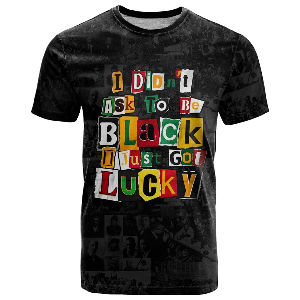 I Didn't Ask To Be Black I Just Got Lucky Magazine Cutout T Shirt with Ancestral Portrait Collage Lettering - Wonder Print Shop