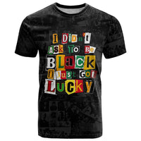 I Didn't Ask To Be Black I Just Got Lucky Magazine Cutout T Shirt with Ancestral Portrait Collage Lettering - Wonder Print Shop