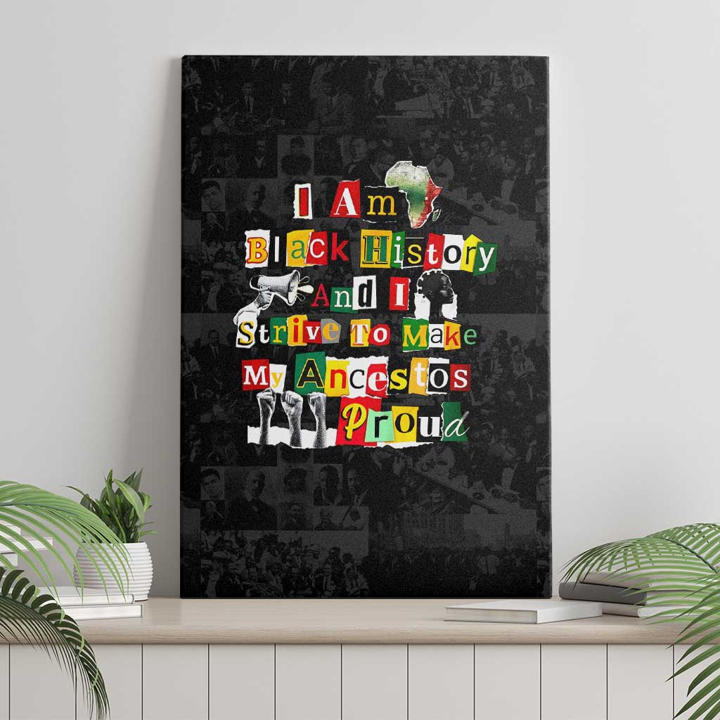 I Am Black History And I Strive To Make My Ancestor Proud Canvas Wall Art with Ancestral Collage Background and Afrocentric Lettering - Wonder Print Shop