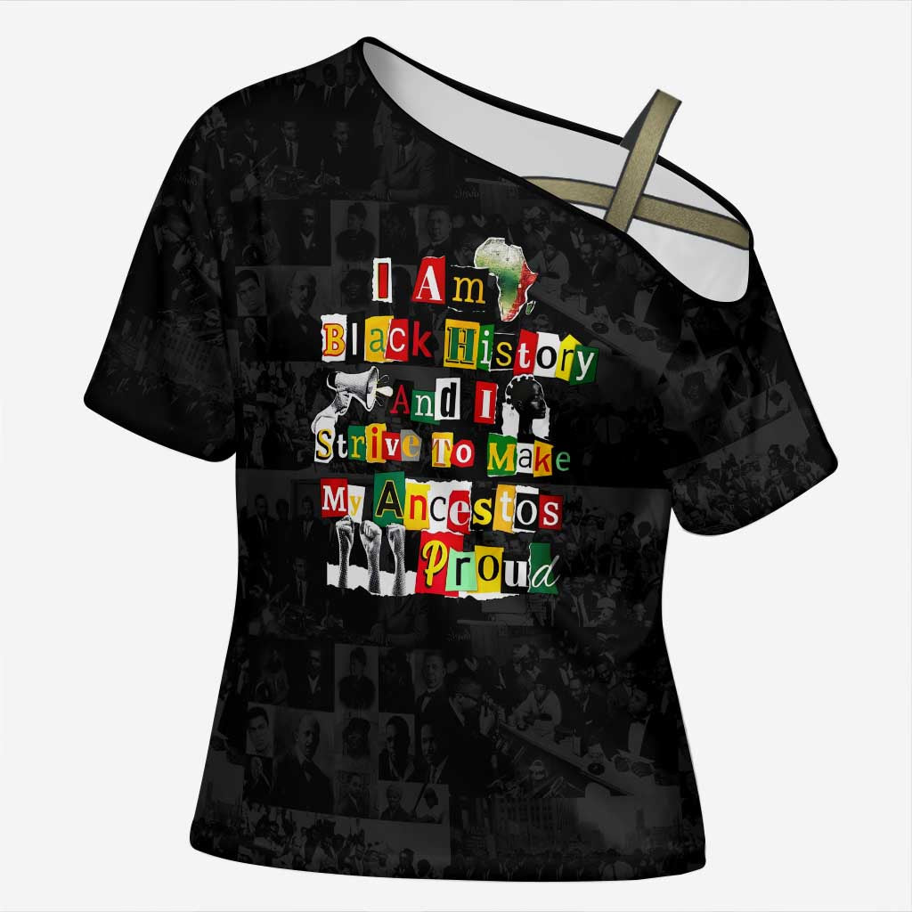I Am Black History And I Strive To Make My Ancestor Proud Cross Shoulder Shirt with Ancestral Collage Background and Afrocentric Lettering - Wonder Print Shop