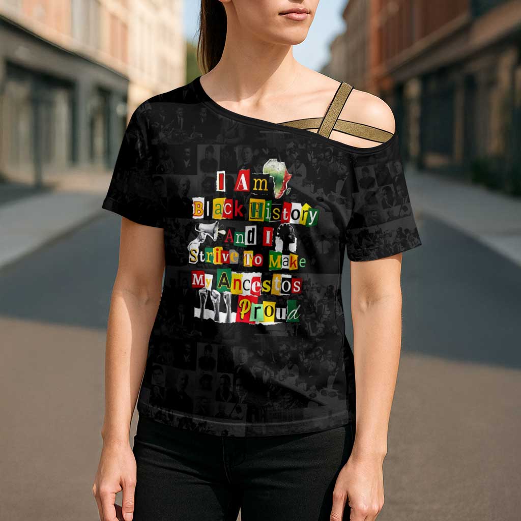 I Am Black History And I Strive To Make My Ancestor Proud Cross Shoulder Shirt with Ancestral Collage Background and Afrocentric Lettering - Wonder Print Shop