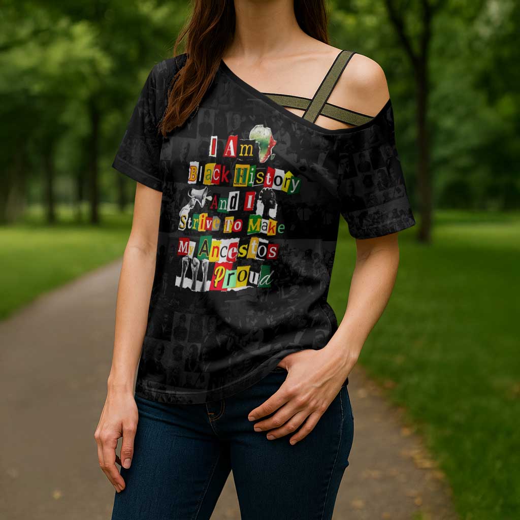 I Am Black History And I Strive To Make My Ancestor Proud Cross Shoulder Shirt with Ancestral Collage Background and Afrocentric Lettering - Wonder Print Shop