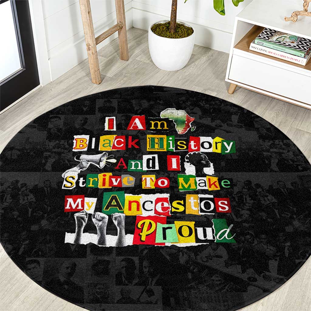 I Am Black History And I Strive To Make My Ancestor Proud Round Carpet with Ancestral Collage Background and Afrocentric Lettering - Wonder Print Shop