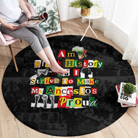I Am Black History And I Strive To Make My Ancestor Proud Round Carpet with Ancestral Collage Background and Afrocentric Lettering - Wonder Print Shop