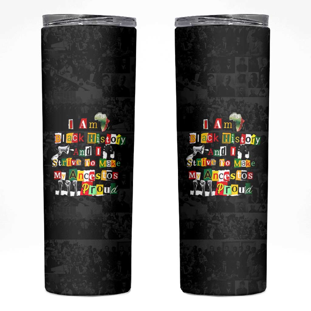 I Am Black History And I Strive To Make My Ancestor Proud Skinny Tumbler with Ancestral Collage Background and Afrocentric Lettering - Wonder Print Shop