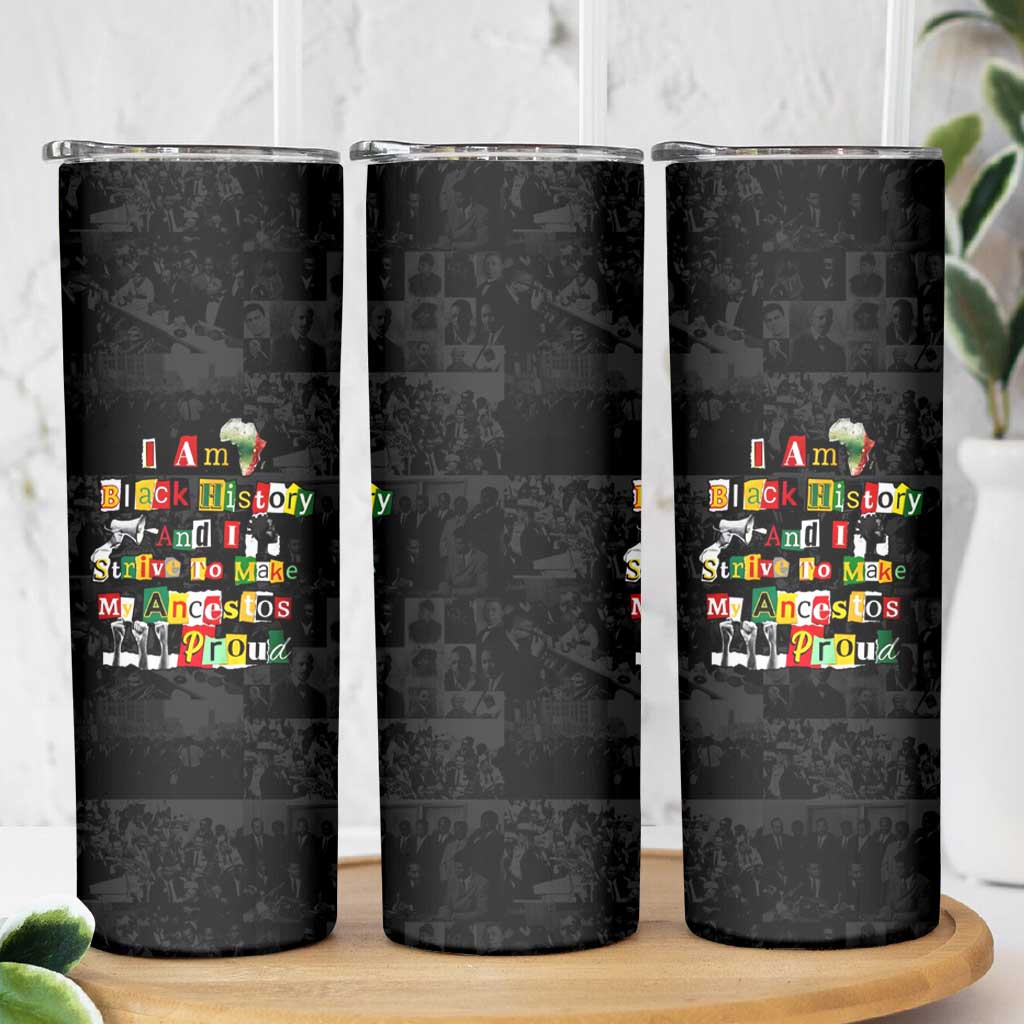 I Am Black History And I Strive To Make My Ancestor Proud Skinny Tumbler with Ancestral Collage Background and Afrocentric Lettering - Wonder Print Shop