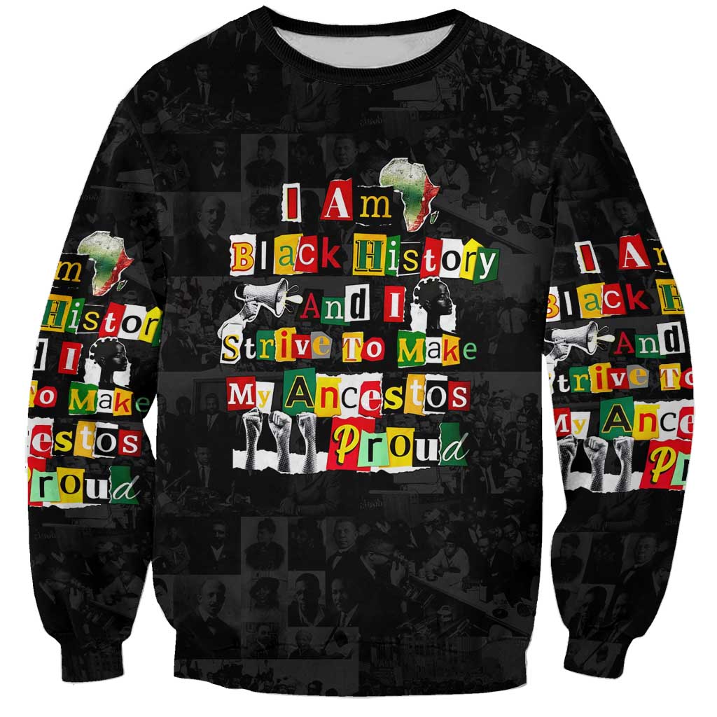 I Am Black History And I Strive To Make My Ancestor Proud Sweatshirt with Ancestral Collage Background and Afrocentric Lettering - Wonder Print Shop