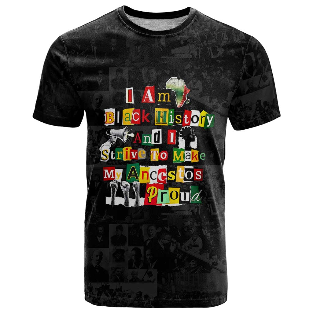 I Am Black History And I Strive To Make My Ancestor Proud T Shirt with Ancestral Collage Background and Afrocentric Lettering - Wonder Print Shop