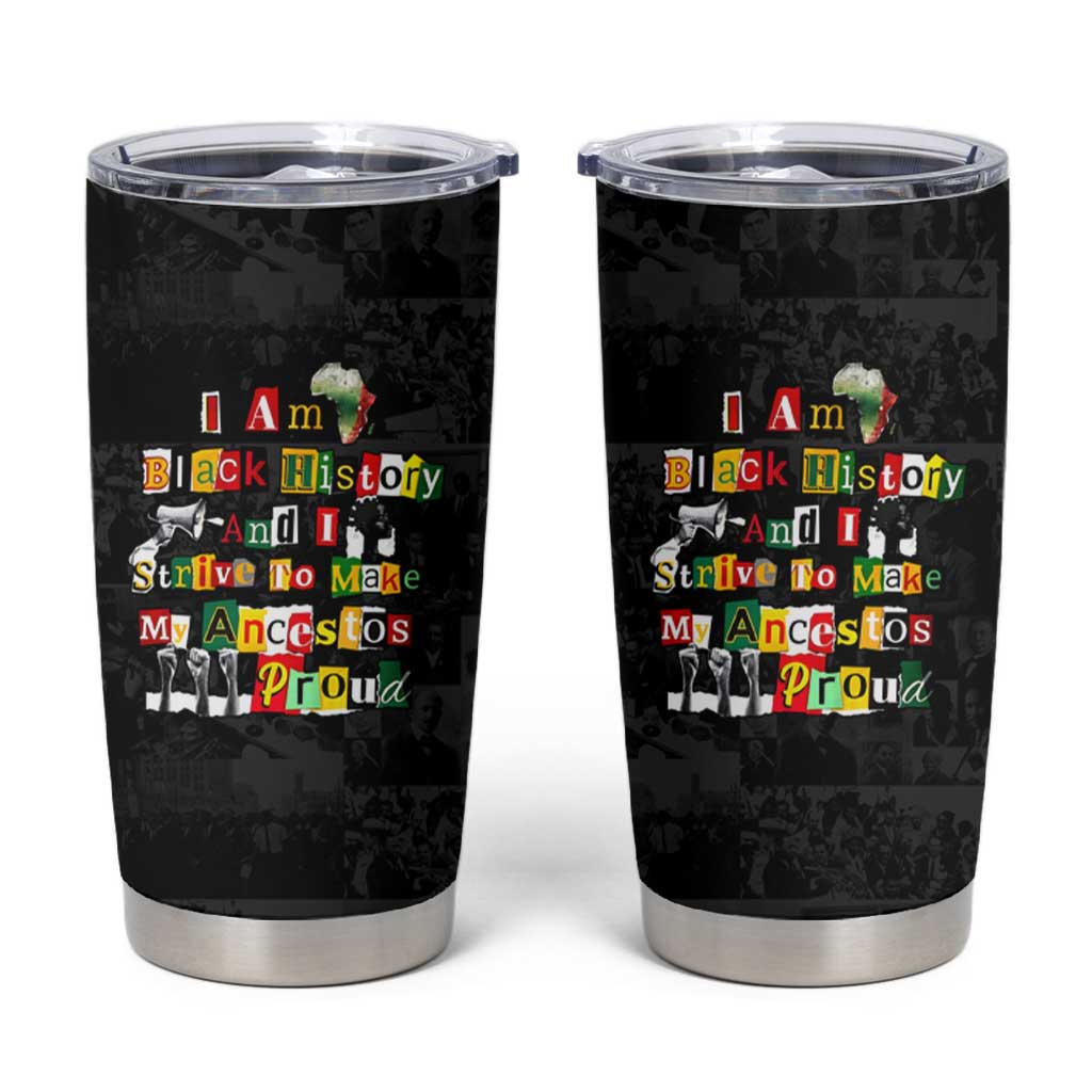 I Am Black History And I Strive To Make My Ancestor Proud Tumbler Cup with Ancestral Collage Background and Afrocentric Lettering - Wonder Print Shop