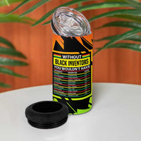 Without Black Inventors Educational List 4 in 1 Can Cooler Tumbler Black History Month African