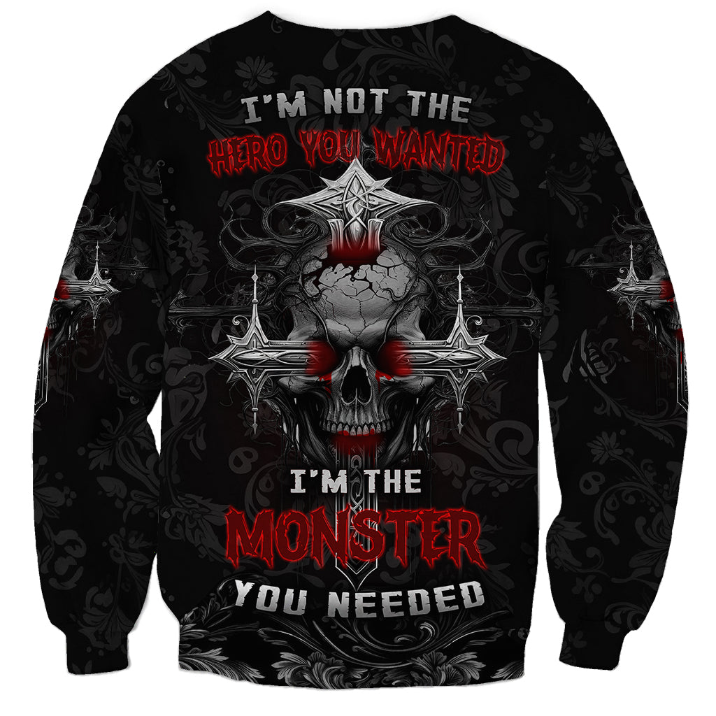 I'm Not The Hero You Wanted I'm The Monster You Needed Sweatshirt - Wonder Print Shop