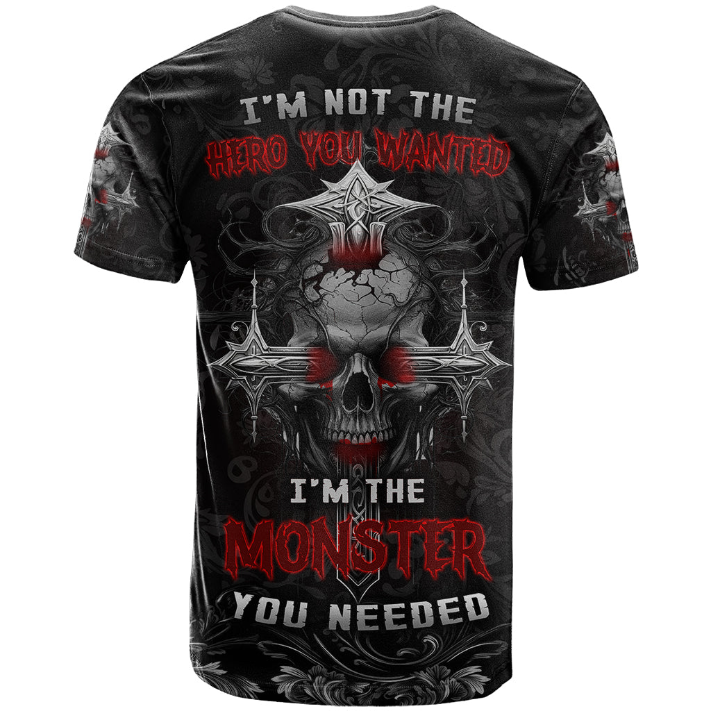 I'm Not The Hero You Wanted I'm The Monster You Needed T Shirt - Wonder Print Shop