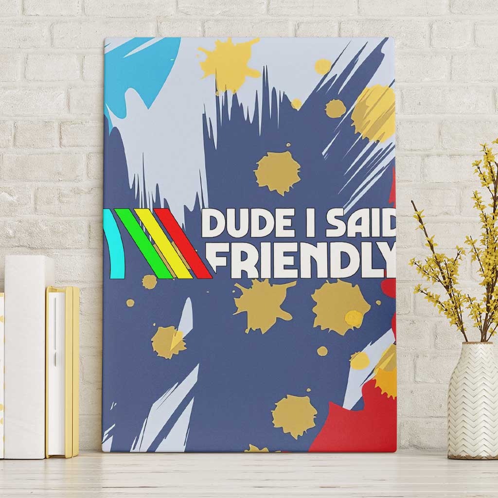 Dude I Said Friendly Graphic Canvas Wall Art with Gold Paint Splatter and Retro Stripes