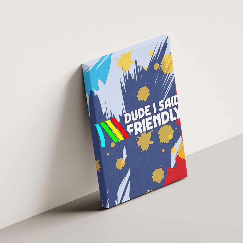 Dude I Said Friendly Graphic Canvas Wall Art with Gold Paint Splatter and Retro Stripes