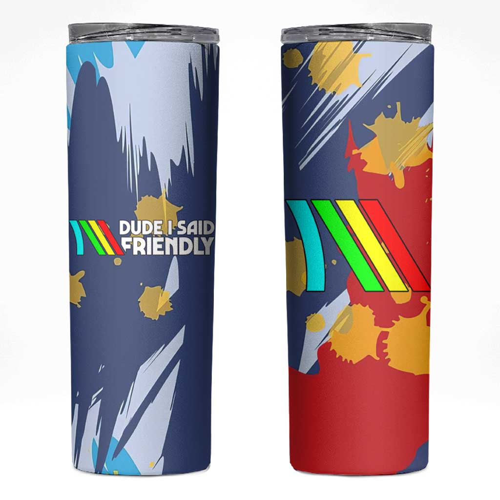 Dude I Said Friendly Graphic Skinny Tumbler with Gold Paint Splatter and Retro Stripes