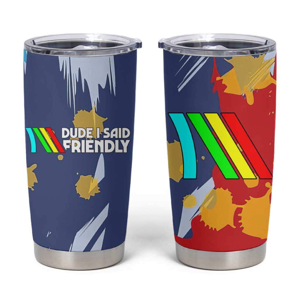 Dude I Said Friendly Graphic Tumbler Cup with Gold Paint Splatter and Retro Stripes