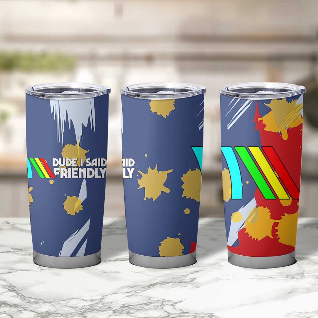 Dude I Said Friendly Graphic Tumbler Cup with Gold Paint Splatter and Retro Stripes