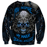 You Inspire My Inner Serial Killer Skull Sweatshirt - Wonder Print Shop