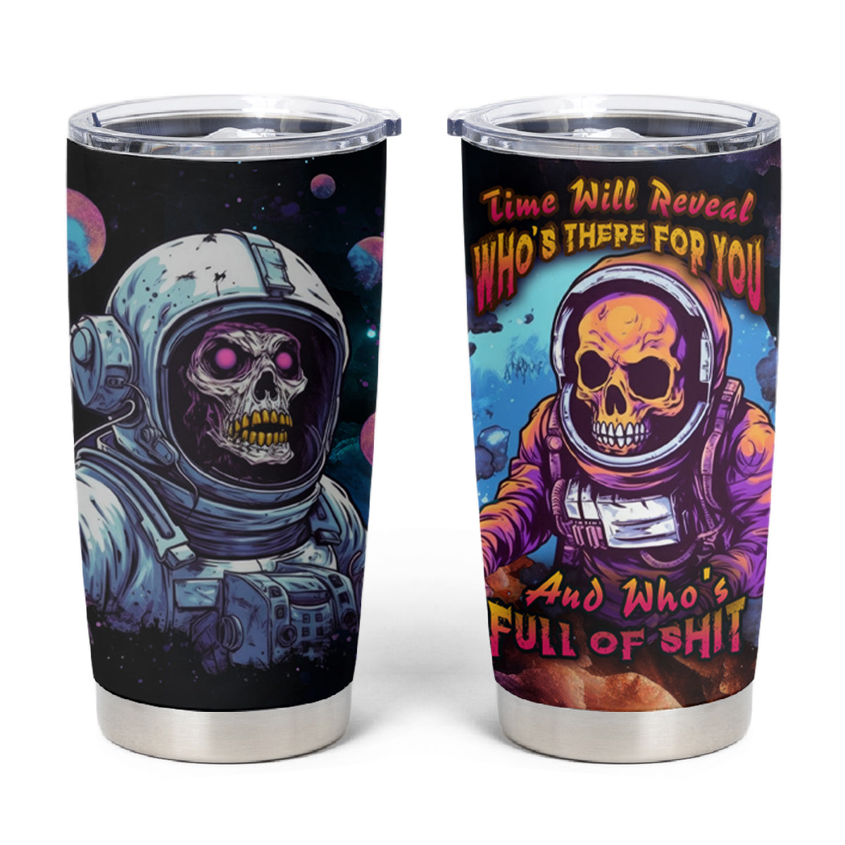 Time Will Reveal Who's There For You And Who's Full Of Shit Tumbler Cup